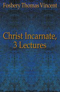 Christ Incarnate, 3 Lectures