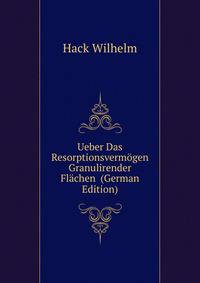Ueber Das Resorptionsvermoegen Granulirender Flaechen ... (German Edition)