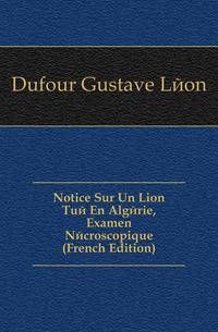 Notice Sur Un Lion Tue En Algerie, Examen Necroscopique (French Edition)