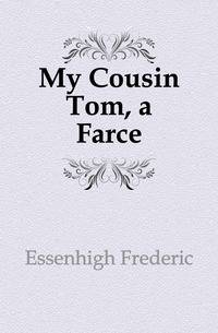 My Cousin Tom, a Farce