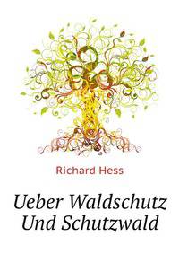 Ueber Waldschutz Und Schutzwald (German Edition)