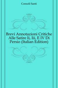 Brevi Annotazioni Critiche Alle Satire Ii, Iii, E IV Di Persio (Italian Edition)