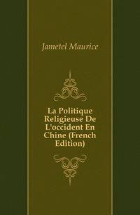 La Politique Religieuse De L'occident En Chine (French Edition)