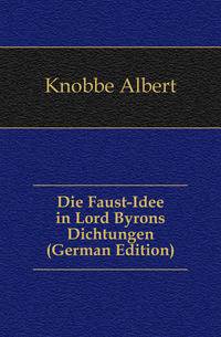 Die Faust-Idee in Lord Byrons Dichtungen (German Edition)