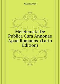Meletemata De Publica Cura Annonae Apud Romanos ... (Latin Edition)