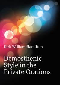 Demosthenic Style in the Private Orations ...