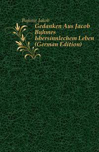Gedanken Aus Jacob Boehmes Ubersinnlechem Leben (German Edition)