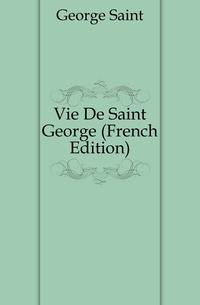Vie De Saint George (French Edition)