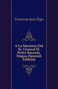 A La Memoria Del Sr. General D. Pedro Baranda. Elegia (Spanish Edition)