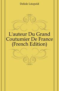 L'auteur Du Grand Coutumier De France (French Edition)