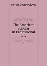 The American Scholar in Professional Life ...