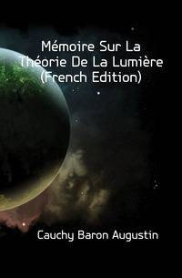 Memoire Sur La Theorie De La Lumiere (French Edition)