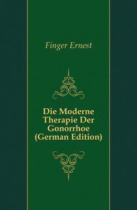 Die Moderne Therapie Der Gonorrhoe (German Edition)