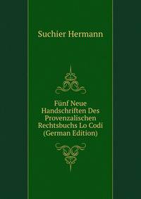 Fuenf Neue Handschriften Des Provenzalischen Rechtsbuchs Lo Codi (German Edition)