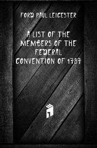 A List of the Members of the Federal Convention of 1787