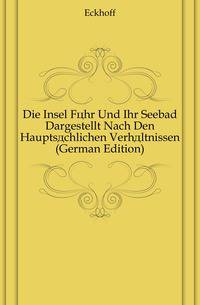Die Insel Foehr Und Ihr Seebad Dargestellt Nach Den Hauptsaechlichen Verhaeltnissen (German Edition)