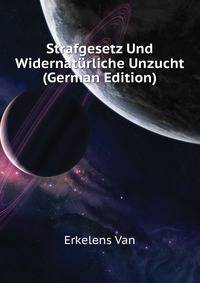 Strafgesetz Und Widernatuerliche Unzucht ... (German Edition)