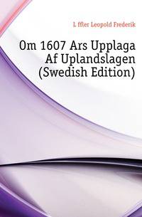 Om 1607 Ars Upplaga Af Uplandslagen (Swedish Edition)