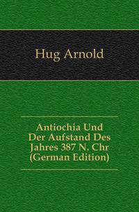 Antiochia Und Der Aufstand Des Jahres 387 N. Chr (German Edition)