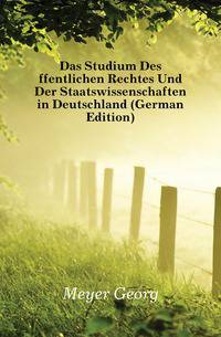 Das Studium Des Offentlichen Rechtes Und Der Staatswissenschaften in Deutschland (German Edition)