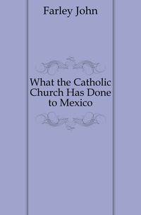 What the Catholic Church Has Done to Mexico