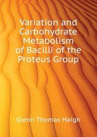 Variation and Carbohydrate Metabolism of Bacilli of the Proteus Group ...