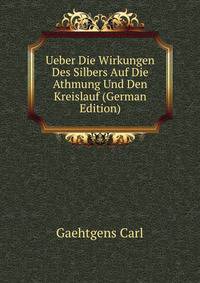 Ueber Die Wirkungen Des Silbers Auf Die Athmung Und Den Kreislauf (German Edition)