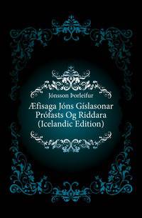 AEfisaga Jons Gislasonar Profasts Og Riddara (Icelandic Edition)