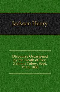 Discourse Occasioned by the Death of Rev. Zalmon Tobey, Sept. 17Th, 1858