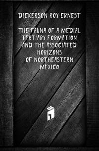 The Fauna of a Medial Tertiary Formation and the Associated Horizons of Northeastern Mexico