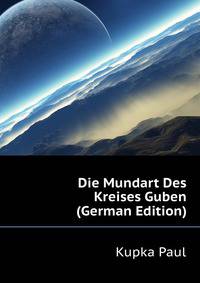Die Mundart Des Kreises Guben (German Edition)