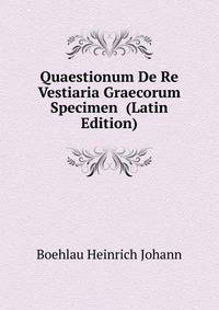 Quaestionum De Re Vestiaria Graecorum Specimen ... (Latin Edition)