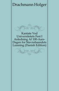 Kantate Ved Universitetets Fest I Anledning Af 100-Aars-Dagen for Stavnsbaandets Losning (Danish Edition)