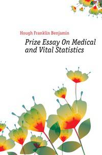 Prize Essay On Medical and Vital Statistics