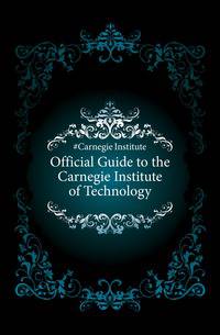 Official Guide to the Carnegie Institute of Technology