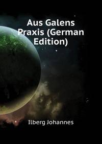 Aus Galens Praxis (German Edition)