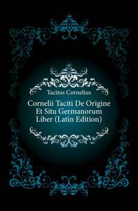 Cornelii Taciti De Origine Et Situ Germanorum Liber (Latin Edition)