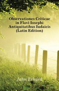 Observationes Criticae in Flavi Iosephi Antiquitatibus Iudaicis (Latin Edition)