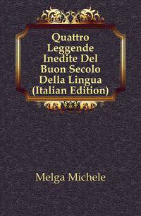 Quattro Leggende Inedite Del Buon Secolo Della Lingua (Italian Edition)