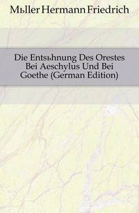 Die Entsuehnung Des Orestes Bei Aeschylus Und Bei Goethe (German Edition)