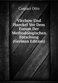 Virchow Und Haeckel Vor Dem Forum Der Methodologischen Forschung (German Edition)