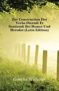 Zur Construction Der Verba Dicendi Et Sentiendi Bei Homer Und Herodot (Latin Edition)