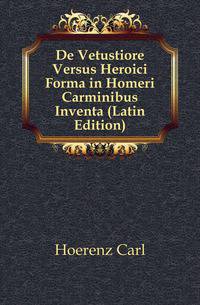 De Vetustiore Versus Heroici Forma in Homeri Carminibus Inventa (Latin Edition)