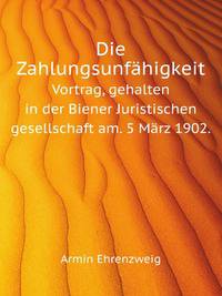 Die Zahlungsunfhigkeit. Vortrag, gehalten in der Biener Juristischen gesellschaft am. 5 Mrz 1902.