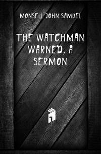 The Watchman Warned, a Sermon