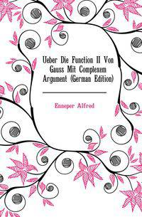Ueber Die Function II Von Gauss Mit Complexem Argument (German Edition)