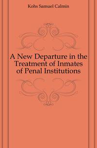 A New Departure in the Treatment of Inmates of Penal Institutions
