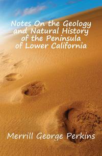 Notes On the Geology and Natural History of the Peninsula of Lower California