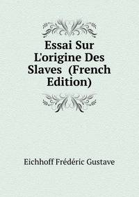 Essai Sur L'origine Des Slaves... (French Edition)