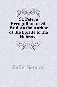 St. Peter's Recognition of St. Paul As the Author of the Epistle to the Hebrews